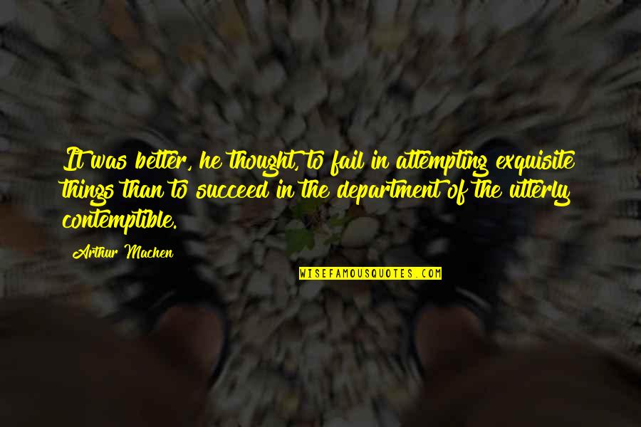 Esponda Aepi Quotes By Arthur Machen: It was better, he thought, to fail in Esponda Aepi Quotes By Arthur Machen: It was better, he thought, to fail in