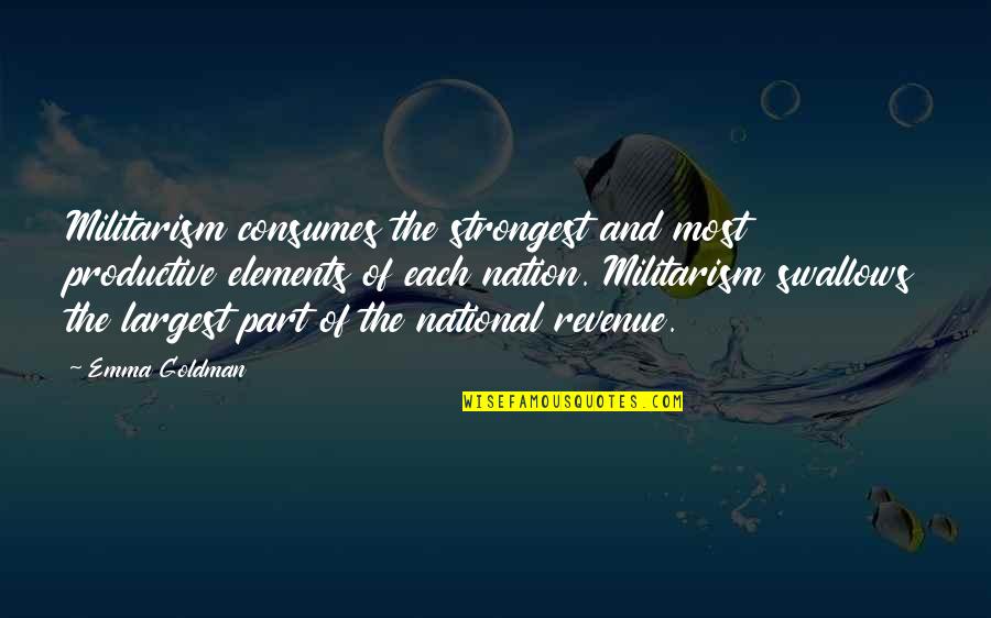 Esponda Gomez Quotes By Emma Goldman: Militarism consumes the strongest and most productive elements Esponda Gomez Quotes By Emma Goldman: Militarism consumes the strongest and most productive elements