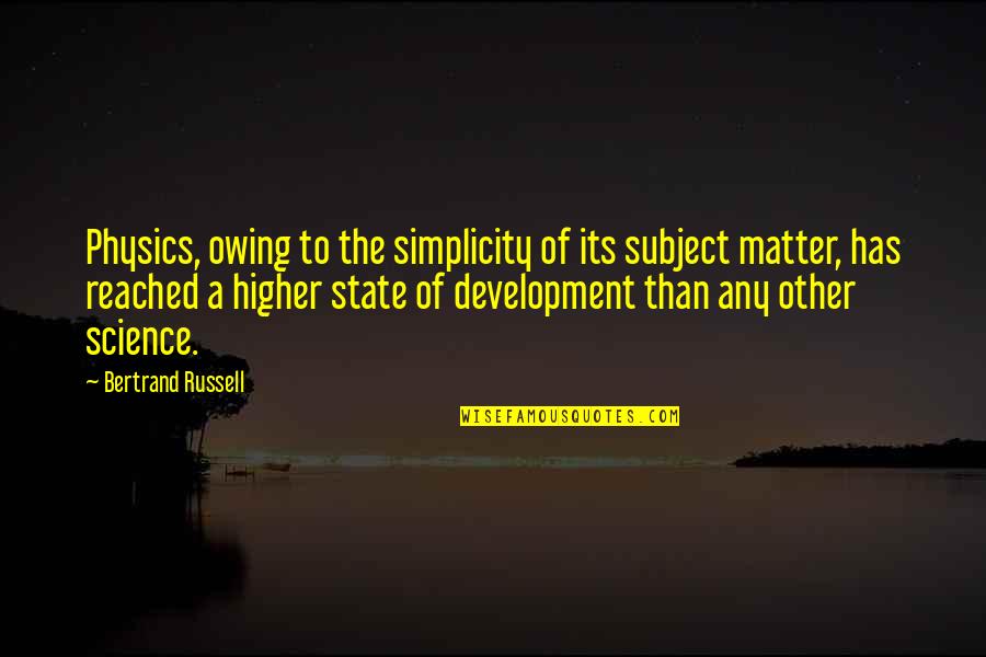 Esponda Quotes By Bertrand Russell: Physics, owing to the simplicity of its subject
