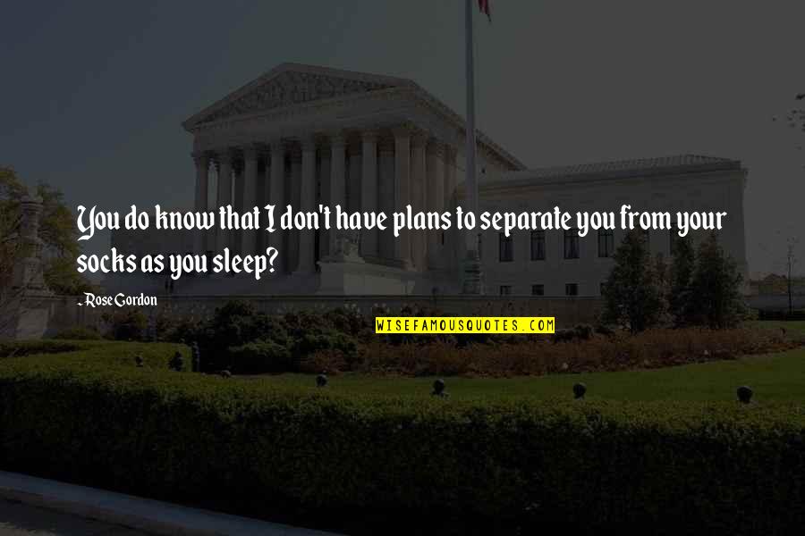 Espontaneamente Portugues Quotes By Rose Gordon: You do know that I don't have plans