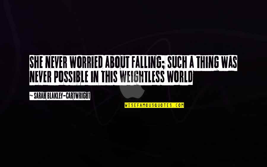 Espontaneamente Portugues Quotes By Sarah Blakley-Cartwright: She never worried about falling; such a thing