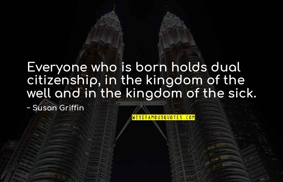 Espontaneos English Quotes By Susan Griffin: Everyone who is born holds dual citizenship, in Espontaneos English Quotes By Susan Griffin: Everyone who is born holds dual citizenship, in