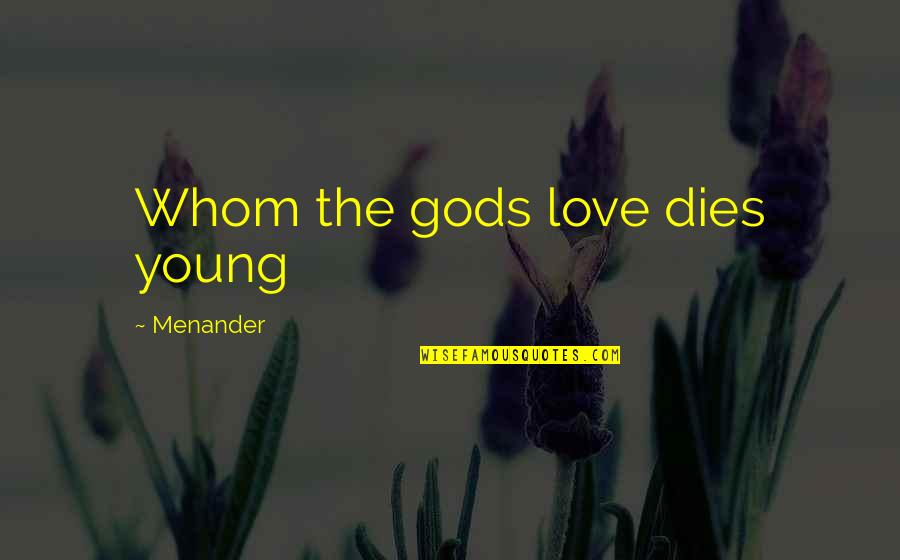 Espoon Kartta Quotes By Menander: Whom the gods love dies young