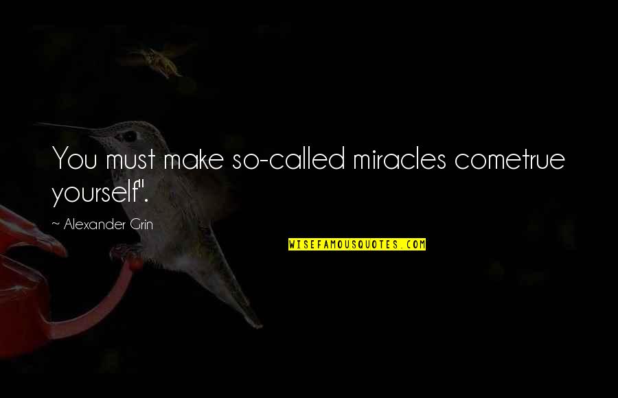 Espoon Pursiseura Quotes By Alexander Grin: You must make so-called miracles cometrue yourself". Espoon Pursiseura Quotes By Alexander Grin: You must make so-called miracles cometrue yourself".