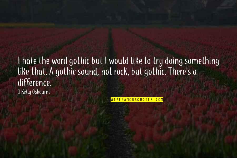 Espoonlahden Quotes By Kelly Osbourne: I hate the word gothic but I would Espoonlahden Quotes By Kelly Osbourne: I hate the word gothic but I would