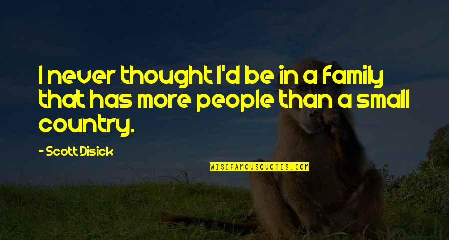Esportes Quotes By Scott Disick: I never thought I'd be in a family