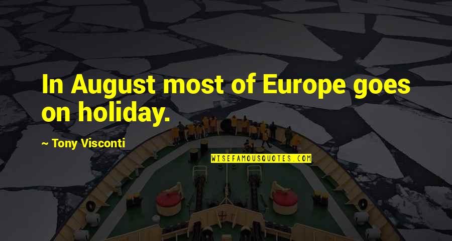Esportes Quotes By Tony Visconti: In August most of Europe goes on holiday. Esportes Quotes By Tony Visconti: In August most of Europe goes on holiday.