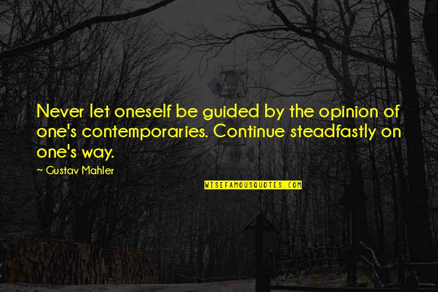 Esposa Del Quotes By Gustav Mahler: Never let oneself be guided by the opinion