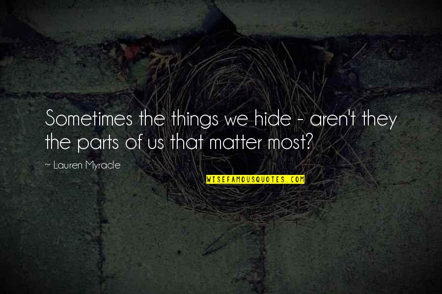 Esposas Compartidas Quotes By Lauren Myracle: Sometimes the things we hide - aren't they