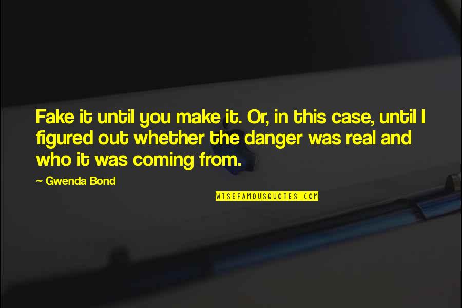 Esposito Bakery Quotes By Gwenda Bond: Fake it until you make it. Or, in Esposito Bakery Quotes By Gwenda Bond: Fake it until you make it. Or, in