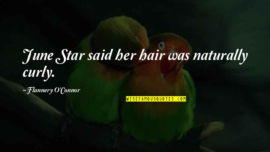 Esposito Garden Quotes By Flannery O'Connor: June Star said her hair was naturally curly. Esposito Garden Quotes By Flannery O'Connor: June Star said her hair was naturally curly.