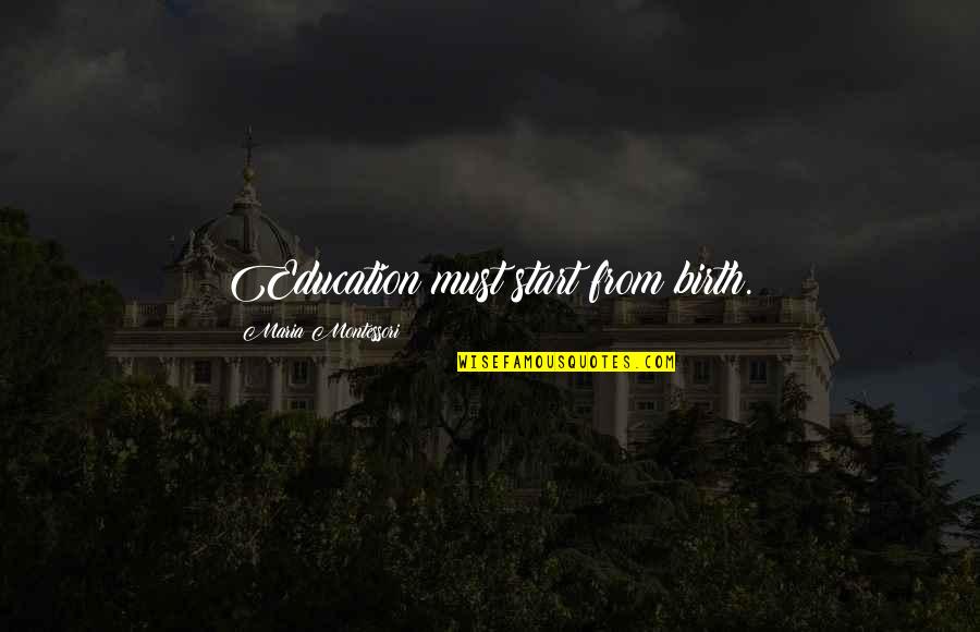 Esposito Garden Quotes By Maria Montessori: Education must start from birth. Esposito Garden Quotes By Maria Montessori: Education must start from birth.