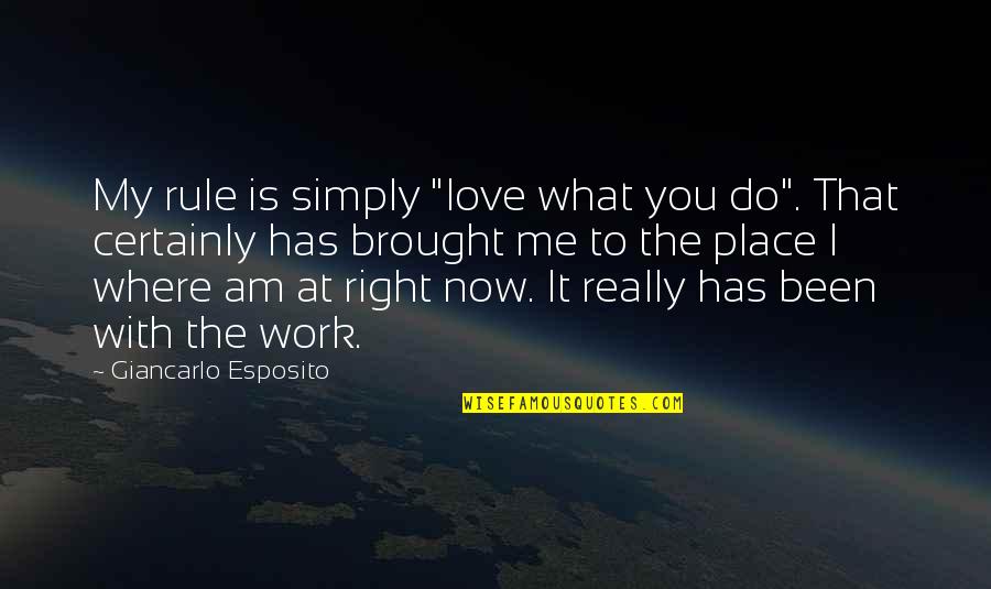 Esposito Quotes By Giancarlo Esposito: My rule is simply "love what you do".