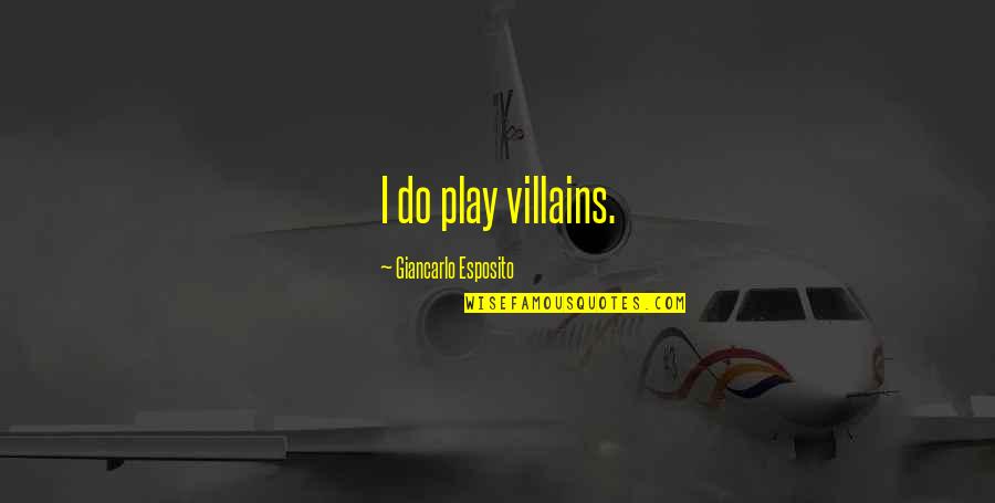 Esposito Quotes By Giancarlo Esposito: I do play villains.