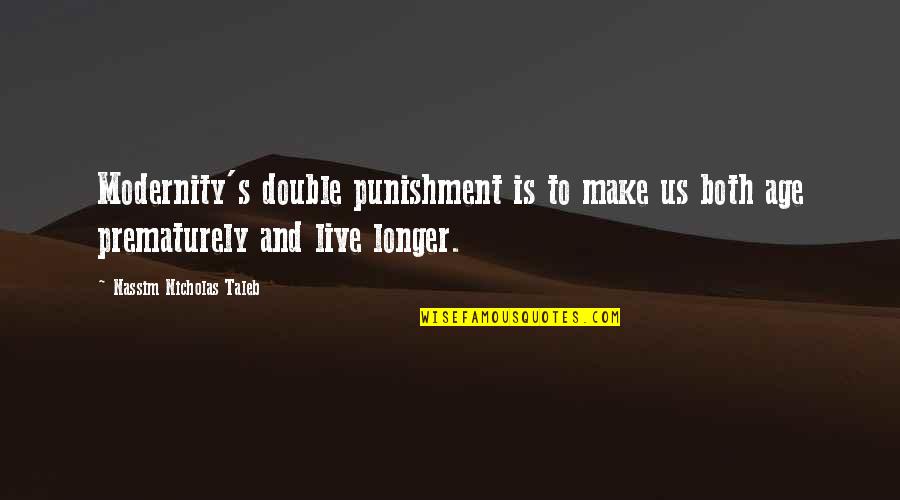 Espositos Cedar Quotes By Nassim Nicholas Taleb: Modernity's double punishment is to make us both Espositos Cedar Quotes By Nassim Nicholas Taleb: Modernity's double punishment is to make us both