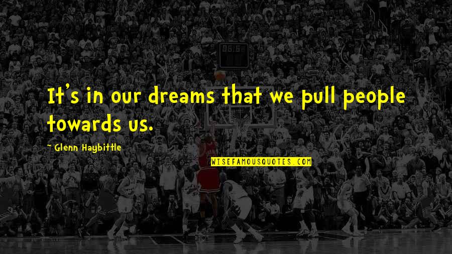 Esposos Amad Quotes By Glenn Haybittle: It's in our dreams that we pull people Esposos Amad Quotes By Glenn Haybittle: It's in our dreams that we pull people