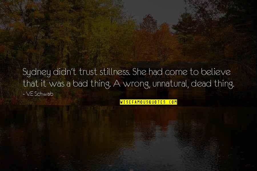 Esposos Amad Quotes By V.E Schwab: Sydney didn't trust stillness. She had come to Esposos Amad Quotes By V.E Schwab: Sydney didn't trust stillness. She had come to