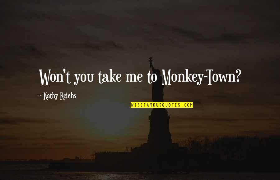 Esposti Diary Quotes By Kathy Reichs: Won't you take me to Monkey-Town?