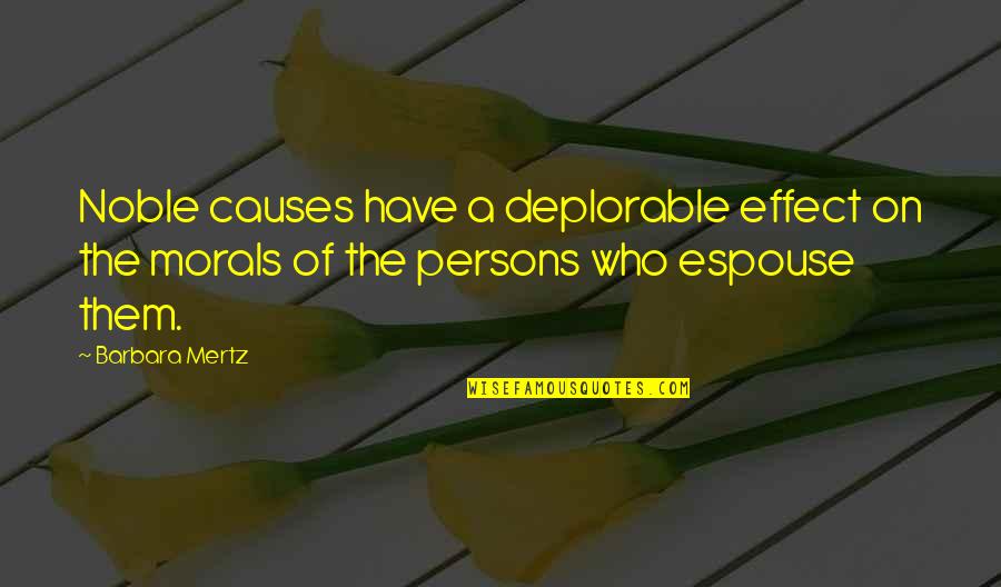 Espouse Quotes By Barbara Mertz: Noble causes have a deplorable effect on the