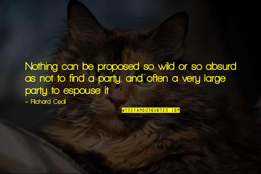 Espouse Quotes By Richard Cecil: Nothing can be proposed so wild or so