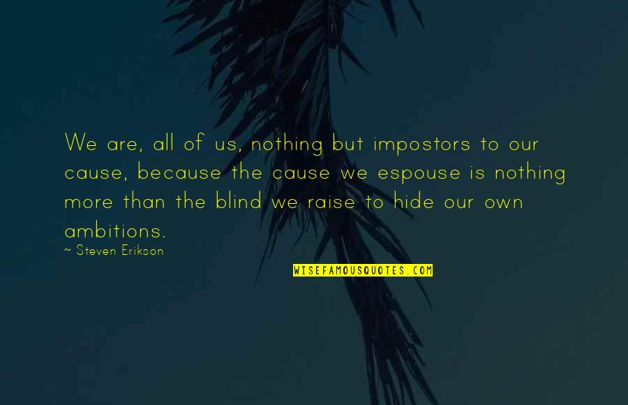 Espouse Quotes By Steven Erikson: We are, all of us, nothing but impostors