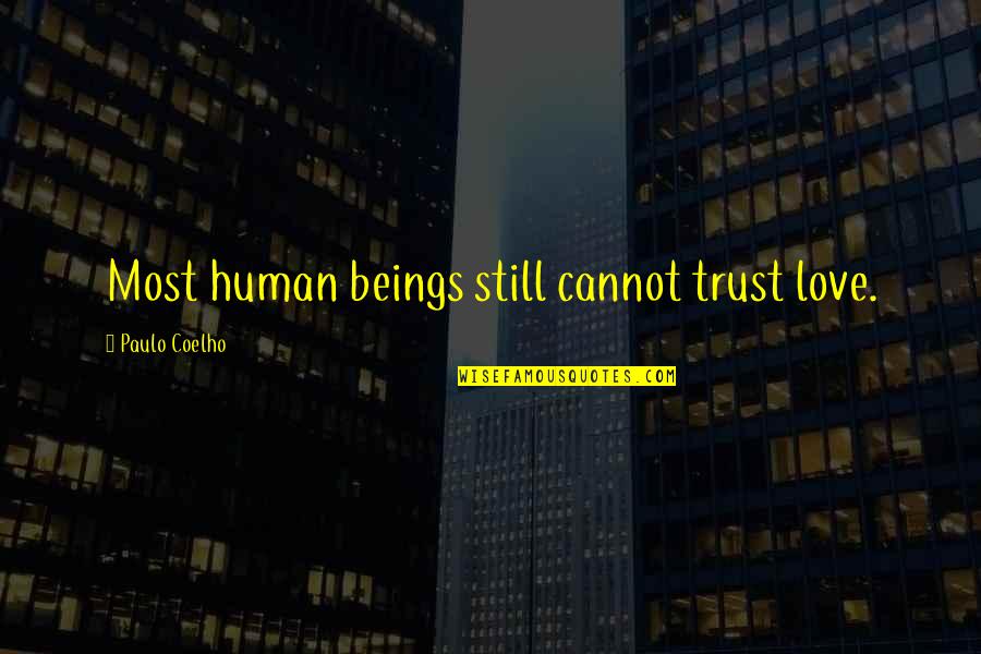 Espouse Synonym Quotes By Paulo Coelho: Most human beings still cannot trust love.