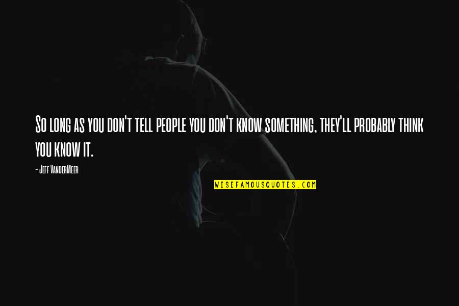 Espressif Quotes By Jeff VanderMeer: So long as you don't tell people you