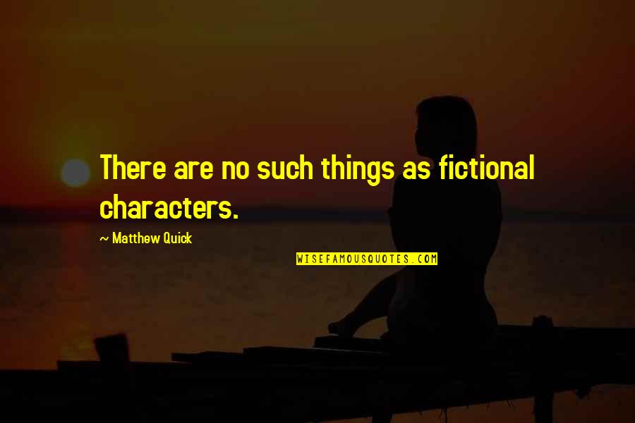 Espressione Stainless Steel Quotes By Matthew Quick: There are no such things as fictional characters. Espressione Stainless Steel Quotes By Matthew Quick: There are no such things as fictional characters.