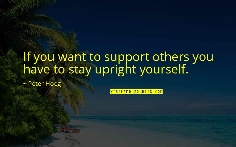 Esprimere Conjugation Quotes By Peter Hoeg: If you want to support others you have