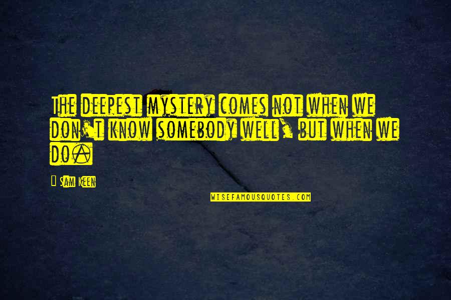 Esprinet Italia Quotes By Sam Keen: The deepest mystery comes not when we don't