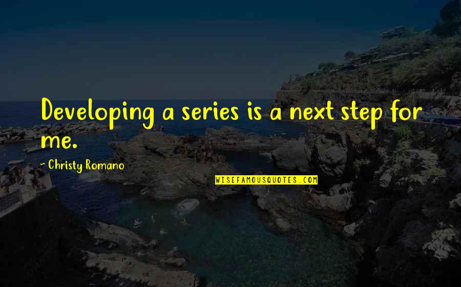 Esprit De Corps Quotes By Christy Romano: Developing a series is a next step for