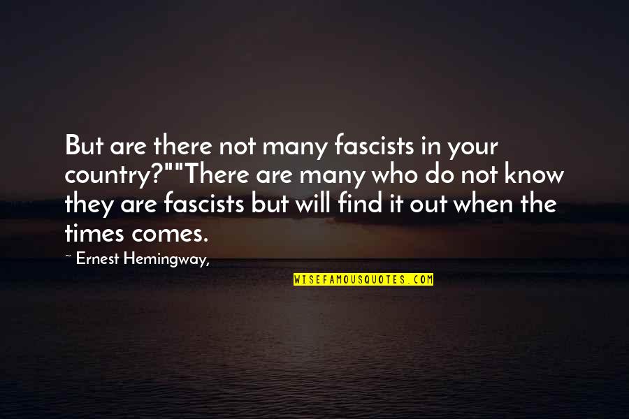 Esprit De Corps Quotes By Ernest Hemingway,: But are there not many fascists in your