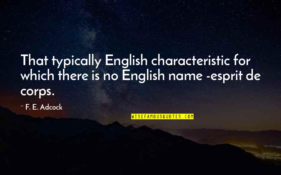 Esprit Quotes By F. E. Adcock: That typically English characteristic for which there is Esprit Quotes By F. E. Adcock: That typically English characteristic for which there is