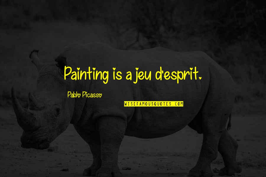 Esprit Quotes By Pablo Picasso: Painting is a jeu d'esprit. Esprit Quotes By Pablo Picasso: Painting is a jeu d'esprit.