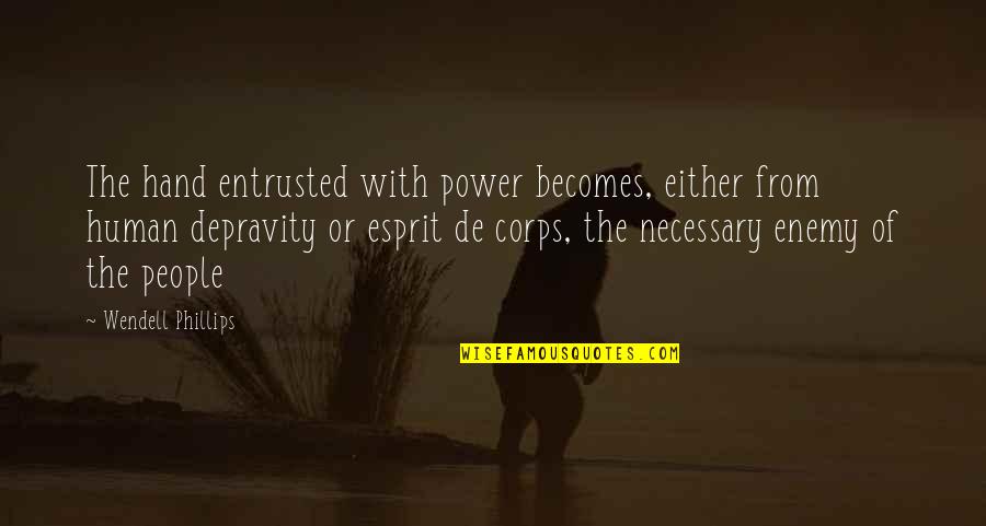 Esprit Quotes By Wendell Phillips: The hand entrusted with power becomes, either from Esprit Quotes By Wendell Phillips: The hand entrusted with power becomes, either from