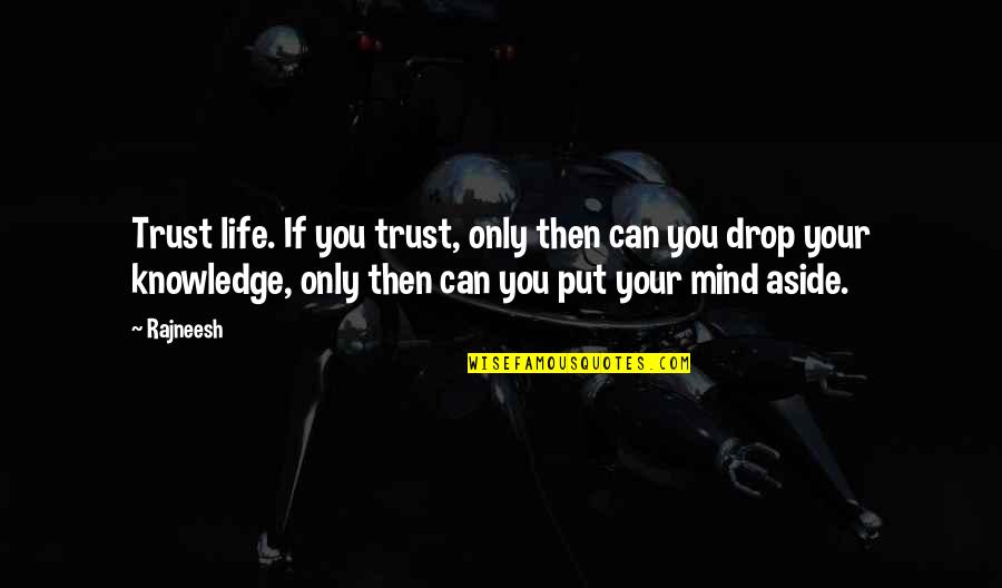 Espumas Ao Quotes By Rajneesh: Trust life. If you trust, only then can