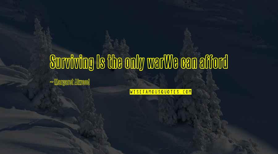 Espumoso De Maracuya Quotes By Margaret Atwood: Surviving Is the only warWe can afford