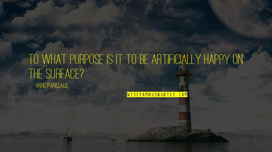 Esqueceram De Mim Quotes By Anne Parillaud: To what purpose is it to be artificially