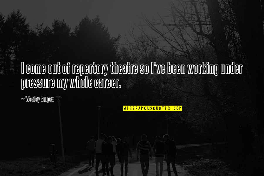 Esquecerei Quotes By Wesley Snipes: I come out of repertory theatre so I've Esquecerei Quotes By Wesley Snipes: I come out of repertory theatre so I've