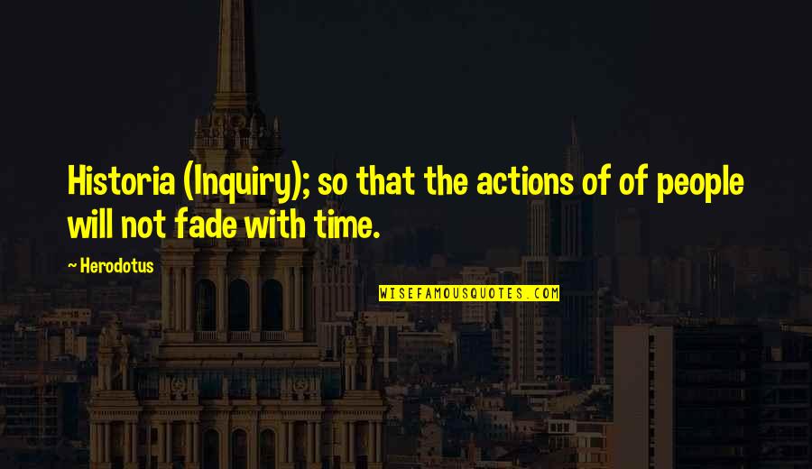 Esquecesse Quotes By Herodotus: Historia (Inquiry); so that the actions of of