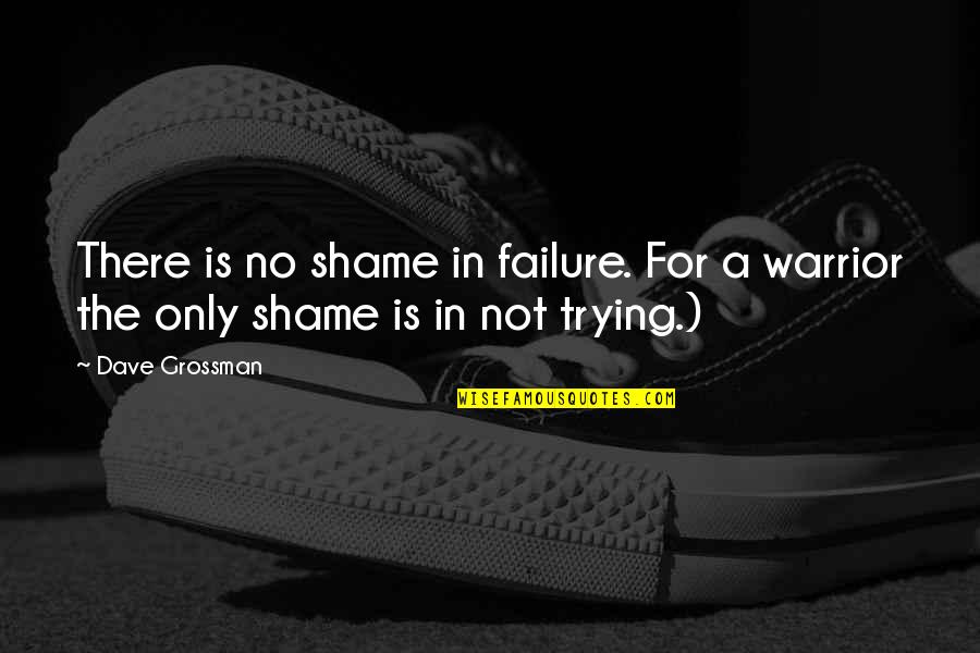 Esqueci Me Quotes By Dave Grossman: There is no shame in failure. For a