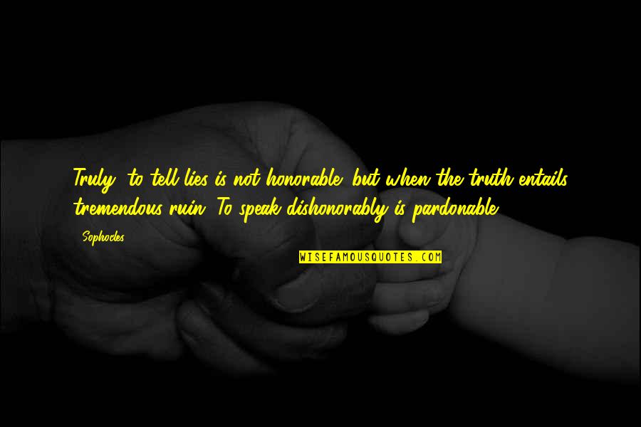 Esquecimento Causas Quotes By Sophocles: Truly, to tell lies is not honorable; but
