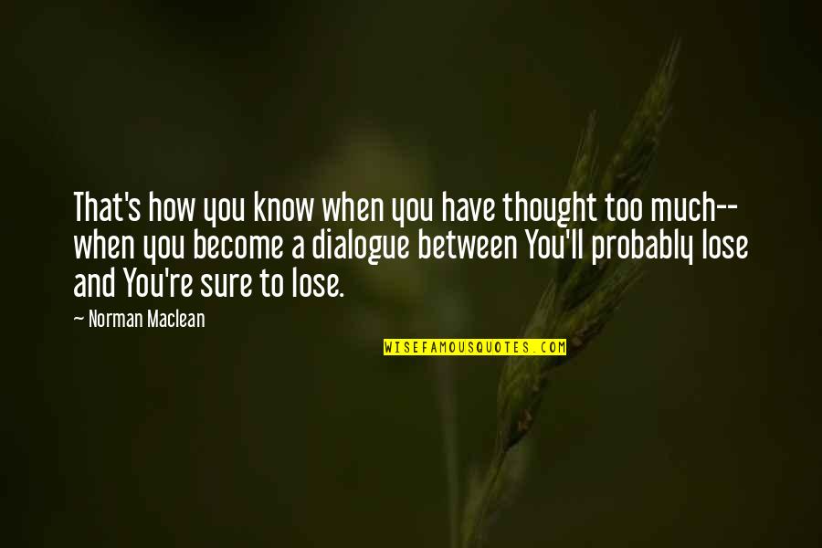 Esquecimento Pilula Quotes By Norman Maclean: That's how you know when you have thought Esquecimento Pilula Quotes By Norman Maclean: That's how you know when you have thought