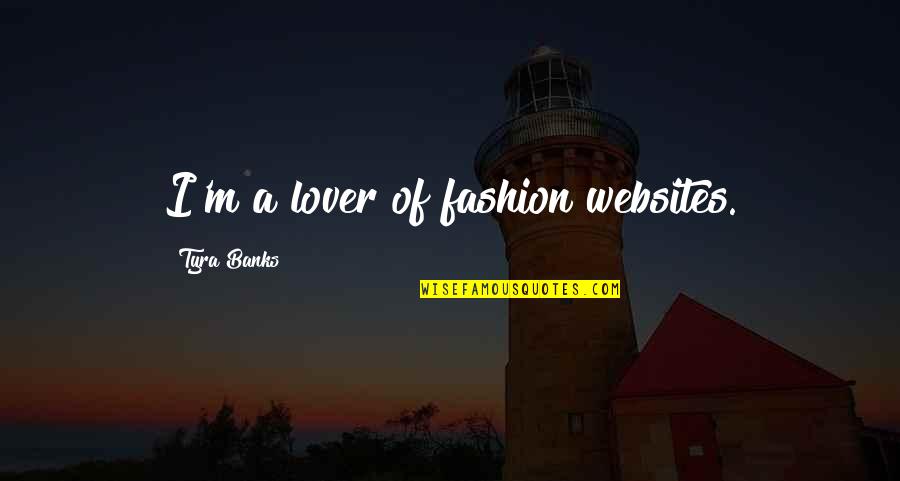 Esquelas Diario Quotes By Tyra Banks: I'm a lover of fashion websites.