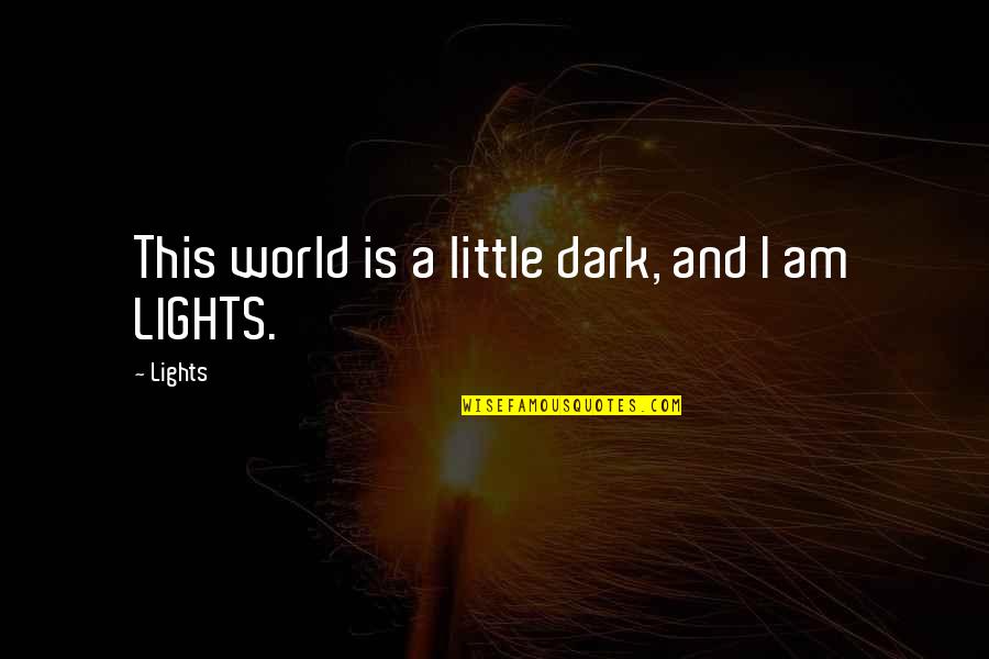 Esqueleto Quotes By Lights: This world is a little dark, and I