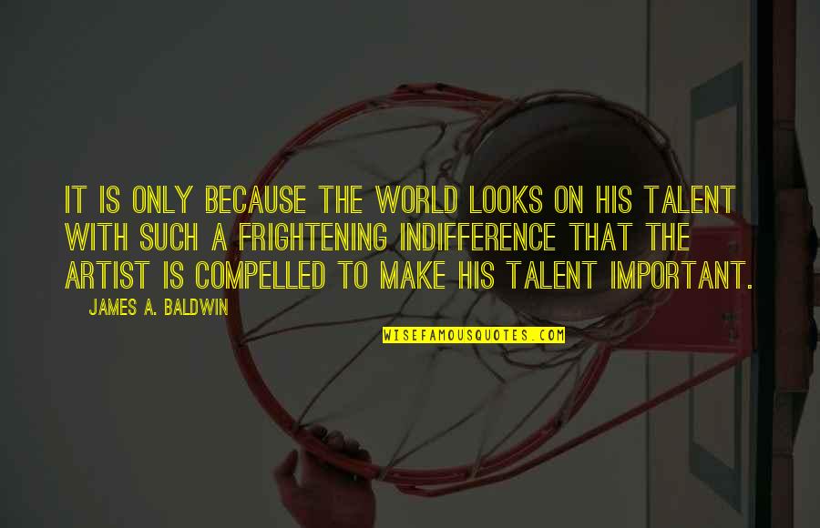 Esquema De Llaves Quotes By James A. Baldwin: It is only because the world looks on