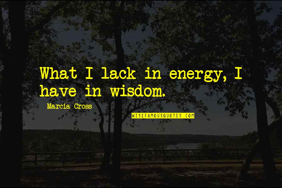 Esquema De Llaves Quotes By Marcia Cross: What I lack in energy, I have in