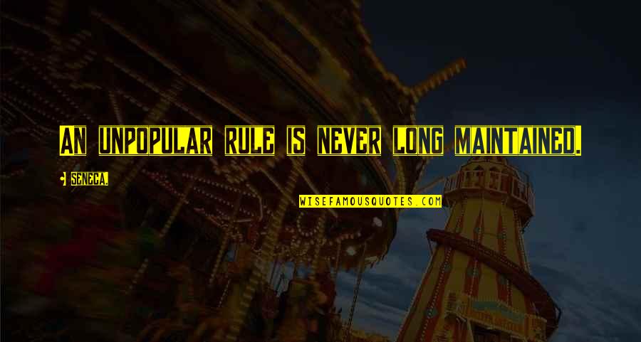 Esquema De Llaves Quotes By Seneca.: An unpopular rule is never long maintained.