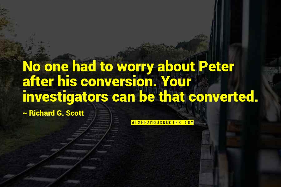 Esquenazi Alberto Quotes By Richard G. Scott: No one had to worry about Peter after