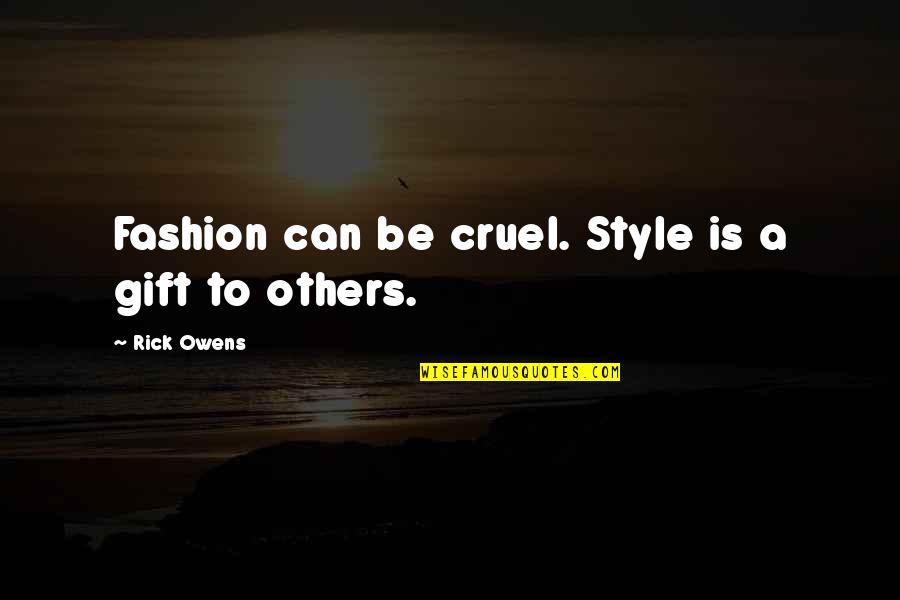 Esquenazi Last Name Quotes By Rick Owens: Fashion can be cruel. Style is a gift